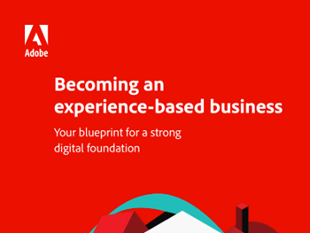 Adobe Becoming an Experience-Based Business