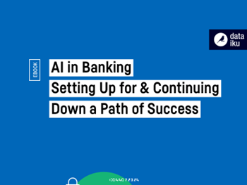 Dataiku AI in Banking Setting Up for & Continuing Down a Path of Success