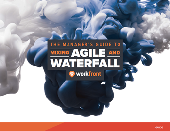 Workfront The Manager’s Guide to Mixing Agile and Waterfall