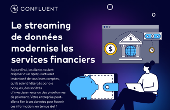 Confluent - Le streaming de données modernise les services financiers