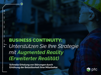 PTC Unterstützen Sie ihr betriebliches Kontinuitätsmanagement mit Augmented Reality