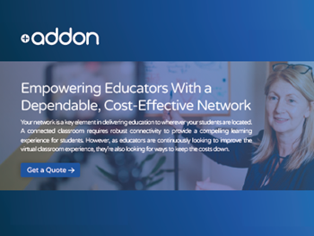 AddOn Networks Empowering Educators With a Dependable, Cost-Effective Network