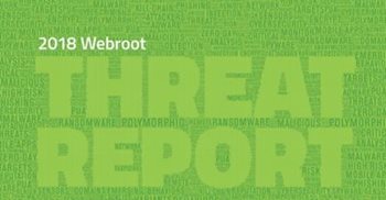 Webroot 2018 Webroot Annual Threat Report
