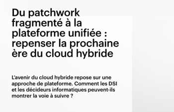 HPE-Du patchwork fragmenté à la plateforme unifiée : repenser la prochaine ère du cloud hybride