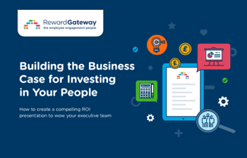 Reward Gateway - Building the Business Case for Investing in Your People