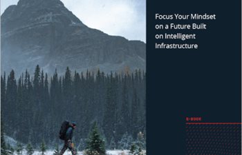 Focus Your Mindset on a Future Built on Intelligent Infrastructure