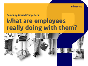 Mimecast Company-Issued Computers: What Are Employees Really Doing With Them?