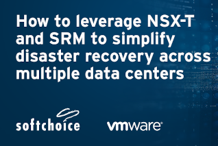 Softchoice How to leverage NSX-T & SRM 