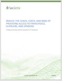 SecZetta - Reduce the Chaos, Costs, and Risks of Providing Access to Franchisees, Suppliers, and Ven