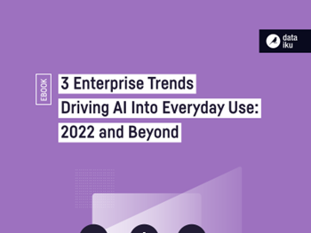 Dataiku 3 Enterprise Trends Driving AI Into Everyday Use
