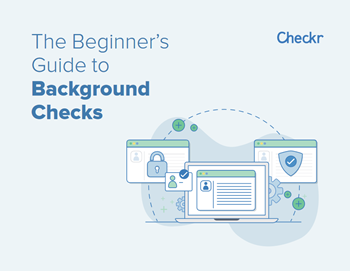 Checkr The Beginner’s Guide to Background Checks
