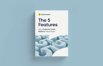 The 5 Features Your Customer Data Platform Must Have