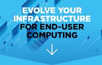 Evolve Your Infrastructure for End-User Computing