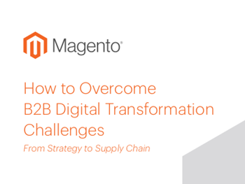 Magento How to Overcome B2B Digital Transformation Challenges