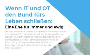 Wenn IT und OT den Bund fürs Leben schließen: Eine Ehe für immer und ewig
