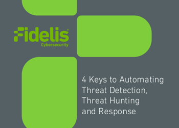 Fidelis Cybersecurity 4 Keys to Automating Threat Detection, Threat Hunting and Response