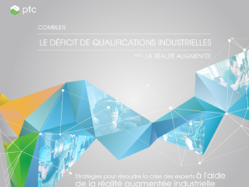PTC La réalité augmentée pour combler le déficit de qualifications industrielles