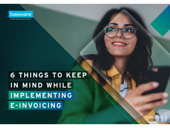 BASWARE 6 Things To Keep In Mind While Implementing e-Invoicing