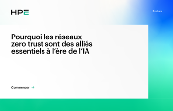 HPE - Pourquoi les réseaux zero trust sont des alliés essentiels à l’ère de l’IA