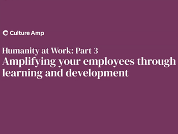 Culture Amp Humanity at Work: Part 3