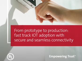 UL From Prototype to Production: Fast Track Iot Adoption With Secure and Seamless Connectivity	