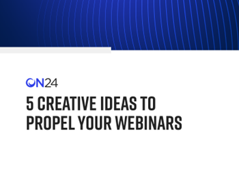 On24 5 Creative Ideas to Propel your Webinars