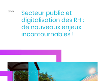 Talentsoft Secteur public et digitalisation des RH : de nouveaux enjeux incontournables !
