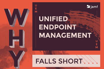 Why Unified Endpoint Managament Falls Short...And How to Overcome its Flaws