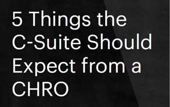 5 Things the C-Suite Should Expect from a CHRO