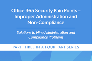 CoreView Office 365 Security Pain Points –  Improper Administration and  Non-Compliance 
