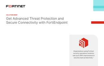 Fortinet - Get Advanced Threat Protection and Secure Connectivity with FortiEndpoint