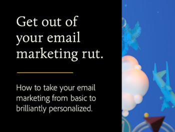 Adobe How to Take Your Email Marketing from Basic to Brilliantly Personalized