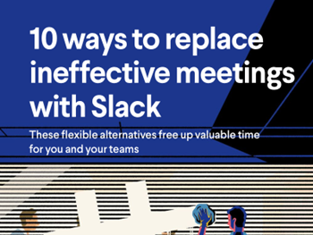Slack - 10 Ways to Replace Ineffective Meetings with Slack