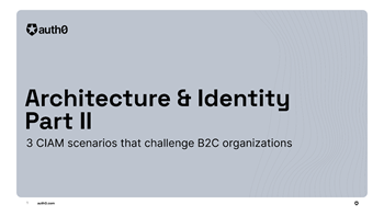 Architecture & Identity Part II: 3 Consumer IAM Examples
