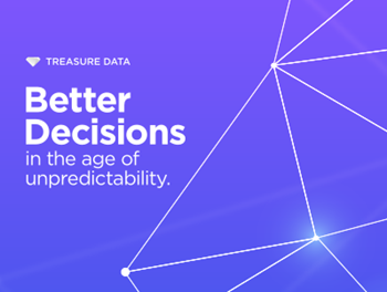 Treasure Data Better Decisions in the Age of Unpredictability