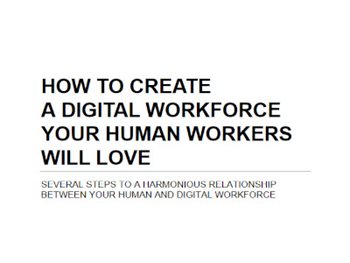 How to Create A Digital Workforce Your Human Workers Will Love