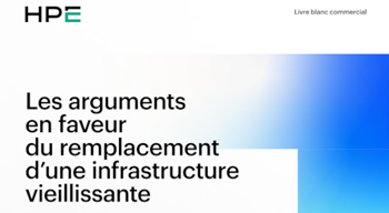 HPE Les arguments en faveur du remplacement d’une infrastructure vieillissante