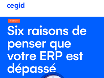 Cegid 6 bonnes raisons de penser que votre ERP est dépassé