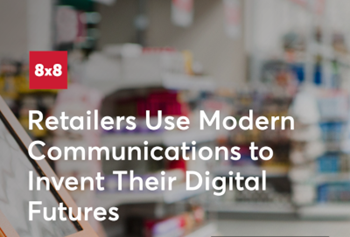 8x8 Retailers Use Modern Communications to Invent Their Digital Futures