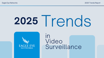 Eagle Eye Networks - 2025 Trends in Video Surveillance