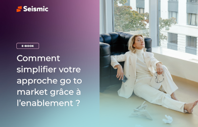 Comment simplifier votre approche go to market grâce à l’enablement ?