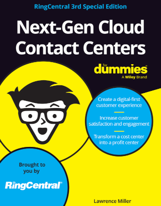 Next-Gen Cloud Contact Centers For Dummies®, RingCentral 3rd Special Edition