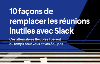 10 façons de remplacer des réunions inefficaces avec Slack