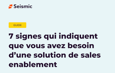 7 signes qui indiquent que vous avez besoin d’une solution de sales enablement