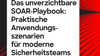 Das unverzichtbare SOAR-Playbook: Praktische Anwendungsszenarien für moderne Sicherheitsteams