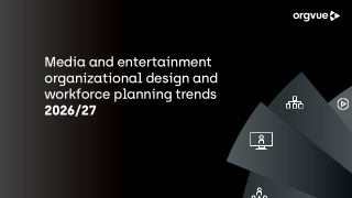 Media and entertainment organizational design and workforce planning trends