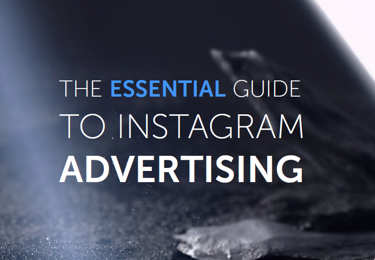 The Essential Guide to Instagram Advertising