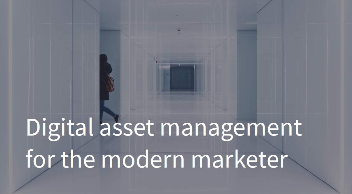 Digital Asset Management for the Modern Marketer