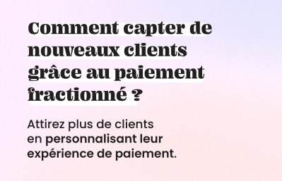 Boostez vos ventes avec le paiement fractionné