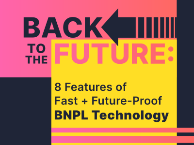 Back to the Future: 8 Features of Fast and Future-Proof BNPL Technology